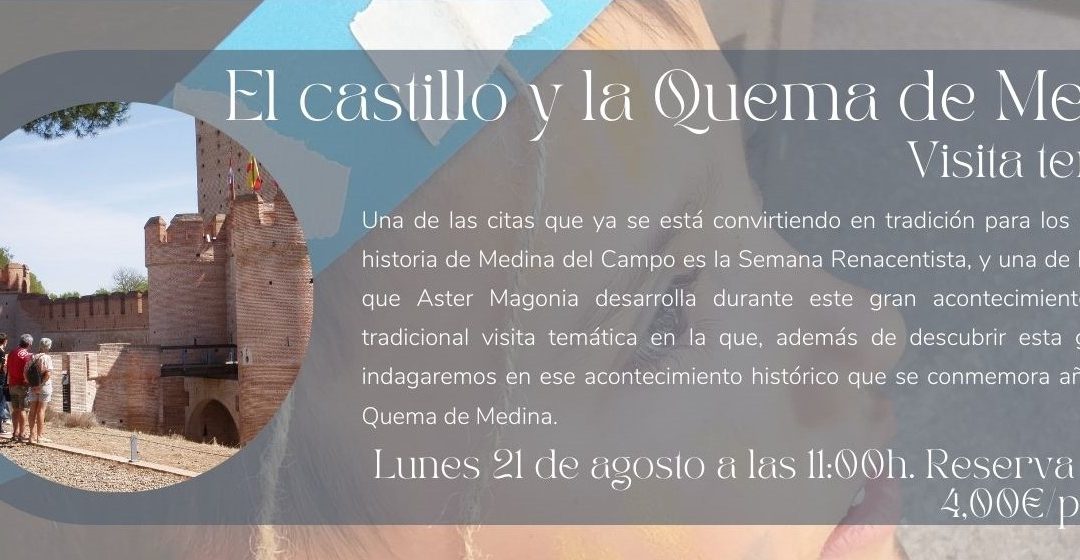 El lunes 21 de agosto visita especial “El Castillo de la Mota y la Quema de Medina”.